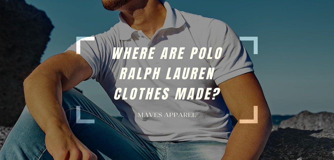 Where are Ralph Lauren Clothes Made? China and Beyond