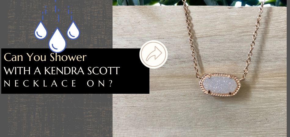 Wondering about it? Can you wear a Kendra Scott necklace in the shower? Get the facts straight.