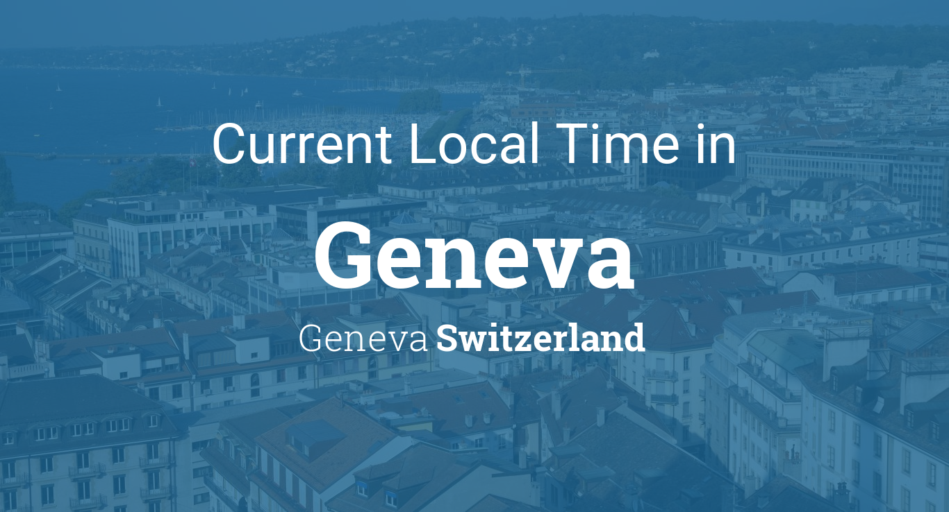 What time in Geneva Switzerland now? Check current Swiss time zone